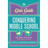 The Girls' Guide to Conquering Middle School: Do This, Not That Advice Every Girl Needs