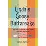 Linda's Gooey Buttercake: The Only Cookbook in the World with Just One Recipe and 99 Variations