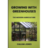 Growing With Greenhouses: A Modern Agriculture