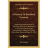A History Of Bradford, Vermont: Containing Some Account Of The Place, Of Its First Settlement In 1765, And The Principal Improvements Made, And Events