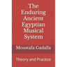 The Enduring Ancient Egyptian Musical System: Theory and Practice