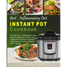 Anti-Inflammatory Diet Instant Pot Cookbook: The Only Anti-inflammatory Diet Recipe Cookbook In 2018 For Your Instant Pot Cooking To Decrease Inflamma