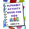 Alphabet Activity Book for Kids (Ages 3-6)