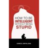 How to Be Intelligent Without Being Stupid