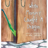 When Mommy Caught A Dragon
