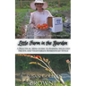 Little Farm in the Garden: A Practical Mini-Guide to Raising Selected Fruits and Vegetables Homestead-Style