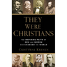They Were Christians: The Inspiring Faith of Men and Women Who Changed the World