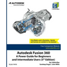 Autodesk Fusion 360: A Power Guide for Beginners and Intermediate Users (5th Edition)