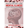 Medication don't cure mental illness: Learn How it helps improve your ssymptoms
