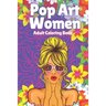Pop Art Women: Adult Coloring Book