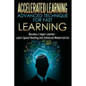 Accelerated Learning - Advanced Technique for Fast Learning: Become a Super Learner - Learn Speed Reading and Advanced Memorization