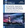 15-Minute Focus: School-Based Crisis Response Workbook: Preparing For, Responding To, and Recovering from Crisis Events