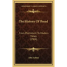 The History Of Bread: From Prehistoric To Modern Times (1904)