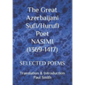 The Great Azerbaijani Sufi/Hurufi Poet NASIMI (1369-1417): Selected Poems