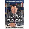 Body Language In 40 Days: The Step-By-Step guide to read people's minds