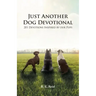 Just Another Dog Devotional: 201 Devotions Inspired by Our Pups