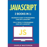 JavaScript: 2 Books in 1: Beginner's Guide + Tips and Tricks to Programming Code with JavaScript