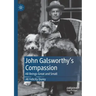 John Galsworthy's Compassion: All Beings Great and Small