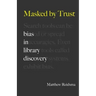 Masked by Trust: Bias in Library Discovery