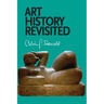 Art History Revisited: Sundry Writings and Occasional Lectures