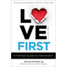 Love First: A Family's Guide to Intervention