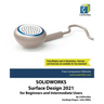 SolidWorks Surface Design 2021 for Beginners and Intermediate Users