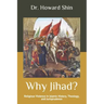 Why Jihad?: Religious Violence in Islamic History, Theology, and Jurisprudence