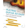 Playing Guitar So Easy: The Ultimate Book for Beginner