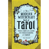 The Modern Witchcraft Book of Tarot: Your Complete Guide to Understanding the Tarot
