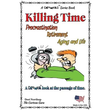 Killing Time -- Proscratination, Retirement, Aging and Life: Jokes and Cartoons in Black & White