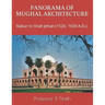 Panorama of Mughal Architecture: Babur to Shah Jehan (1526- 1658 A.D.).