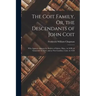 The Coit Family, Or, the Descendants of John Coit: Who Appears Among the Settlers of Salem, Mass., in 1638, at Gloucester in 1644, and at New London,
