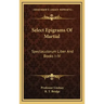 Select Epigrams of Martial: Spectaculorum Liber and Books I-IV