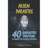 Alien Parasites: 40 Gnostic Truths to Defeat the Archon Invasion!