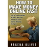 How To Make Money Online Fast: Step By Step Instructions On How To Work From Home Using Proven Internet Marketing Strategies