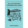 Ball, Bat And Bishop - The Origin Of Ball Games