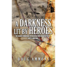 A Darkness Lit by Heroes: The Granite Mountain-Speculator Mine Disaster of 1917