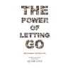 The Power of Letting Go: Discovering The Real You