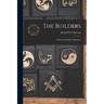 The Builders: A Story and Study of Masonry