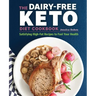 The Dairy-Free Ketogenic Diet Cookbook: Satisfying High-Fat Recipes to Fuel Your Health