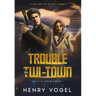 Trouble in Twi-Town: Travis & Trouble Book 1