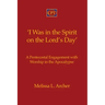 'I Was in the Spirit on the Lord's Day': A Pentecostal Engagement with Worship in the Apocalypse