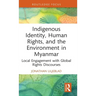 Indigenous Identity, Human Rights, and the Environment in Myanmar: Local Engagement with Global Rights Discourses