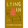 Lying in: Poems