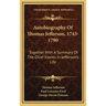 Autobiography of Thomas Jefferson, 1743-1790: Together with a Summary of the Chief Events in Jefferson's Life