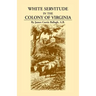 White Servitude in the Colony of Virginia: A Study of the System of Indentured Labor in the American Colonies