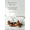 Black Love Matters: Authentic Men's Voices on Marriages and Romantic Relationships