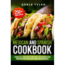 Mexican And Spanish Cookbook: 3 Books In 1: Learn How To Cook Tapas Tacos Burritos And More With Over 250 Recipes From Spain And Mexico