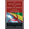 The Soviet Union and the Horn of Africa during the Cold War: Between Ideology and Pragmatism