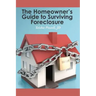 The Homeowner's Guide to Surviving Foreclosure